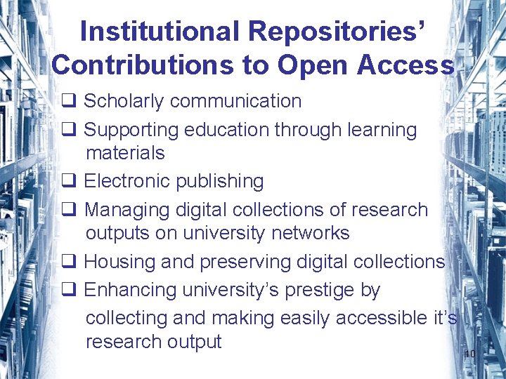 Institutional Repositories’ Contributions to Open Access q Scholarly communication q Supporting education through learning