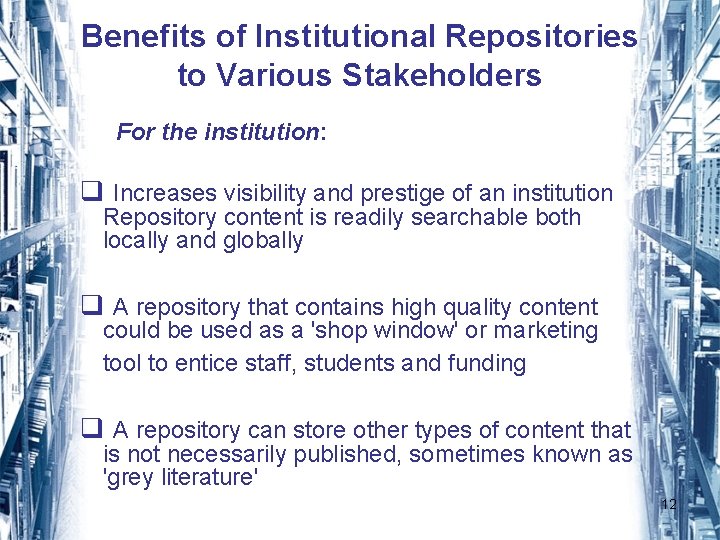Benefits of Institutional Repositories to Various Stakeholders For the institution: q Increases visibility and