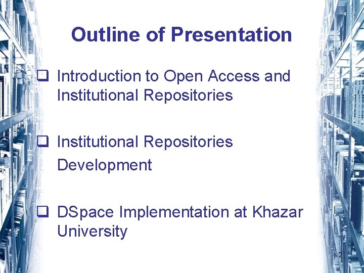 Outline of Presentation q Introduction to Open Access and Institutional Repositories q Institutional Repositories