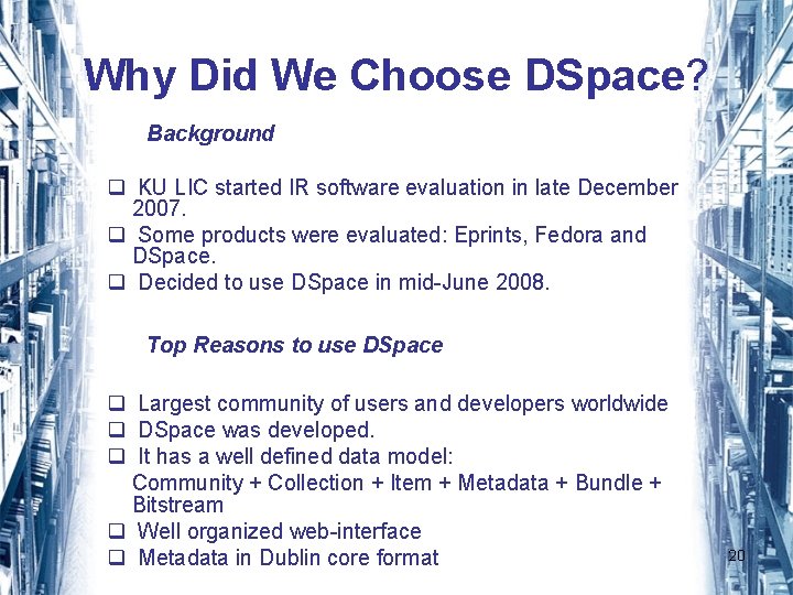 Why Did We Choose DSpace? Background q KU LIC started IR software evaluation in