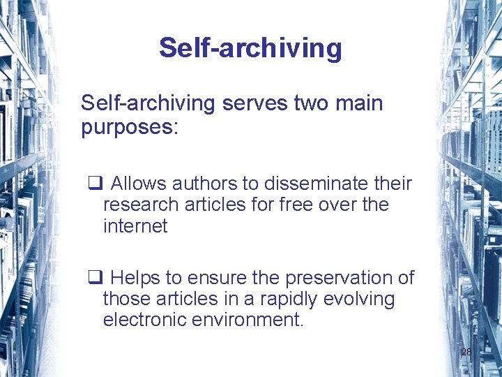 Self-archiving serves two main purposes: q Allows authors to disseminate their research articles for