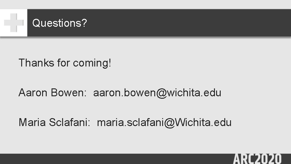 Questions? Thanks for coming! Aaron Bowen: aaron. bowen@wichita. edu Maria Sclafani: maria. sclafani@Wichita. edu