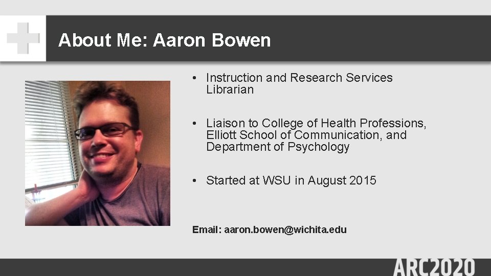 About Me: Aaron Bowen • Instruction and Research Services Librarian • Liaison to College