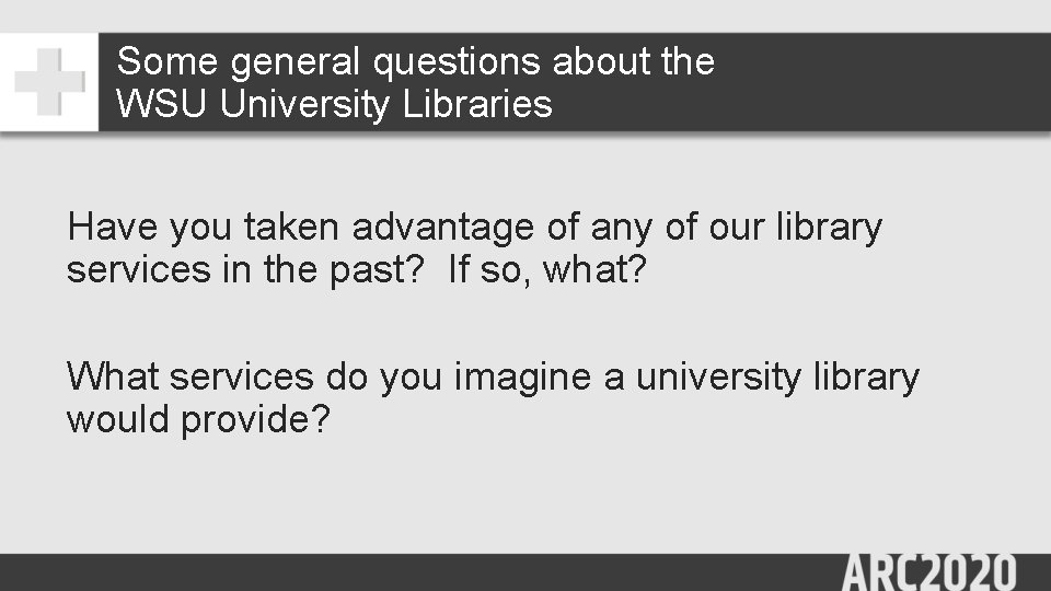 Some general questions about the WSU University Libraries Have you taken advantage of any