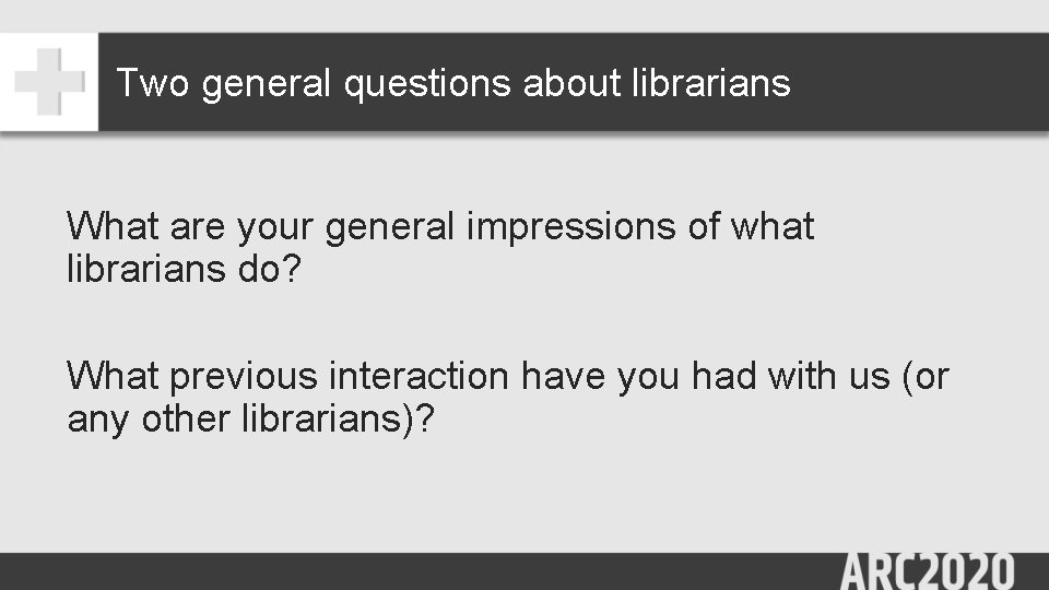 Two general questions about librarians What are your general impressions of what librarians do?