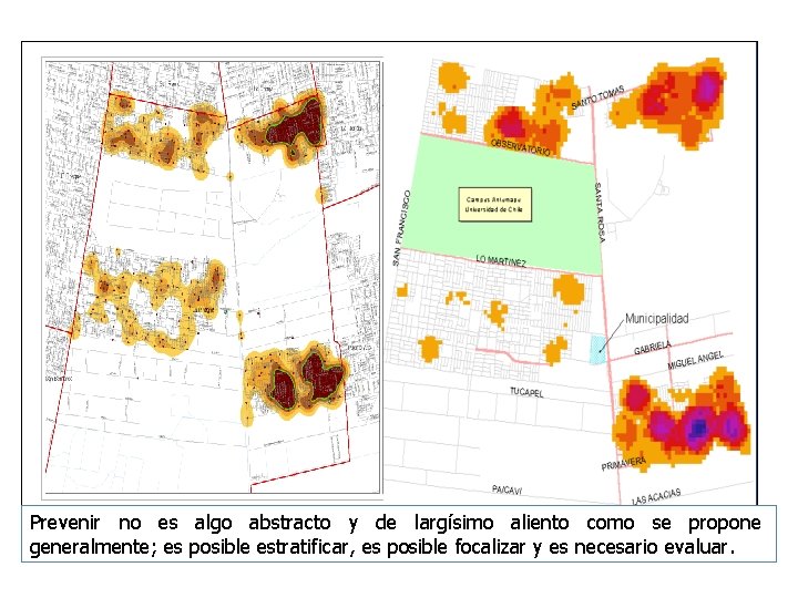 Prevenir no es algo abstracto y de largísimo aliento como se propone generalmente; es