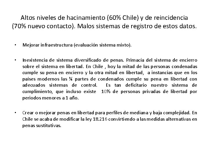 Altos niveles de hacinamiento (60% Chile) y de reincidencia (70% nuevo contacto). Malos sistemas