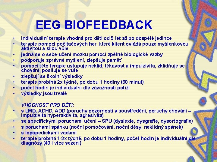 EEG BIOFEEDBACK • • • • individuální terapie vhodná pro děti od 5 let