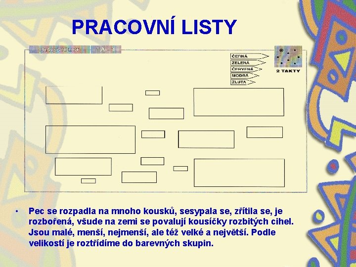 PRACOVNÍ LISTY • Pec se rozpadla na mnoho kousků, sesypala se, zřítila se, je