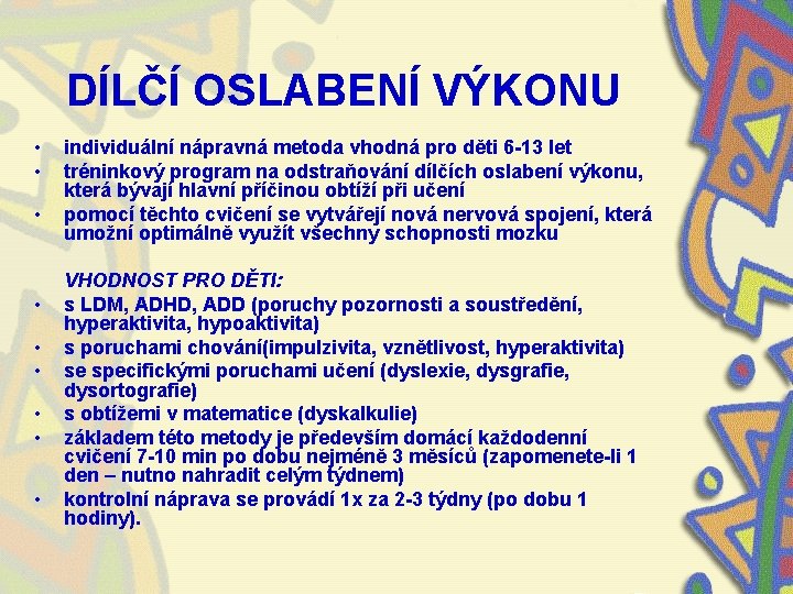 DÍLČÍ OSLABENÍ VÝKONU • • • individuální nápravná metoda vhodná pro děti 6 -13