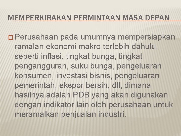 MEMPERKIRAKAN PERMINTAAN MASA DEPAN � Perusahaan pada umumnya mempersiapkan ramalan ekonomi makro terlebih dahulu,