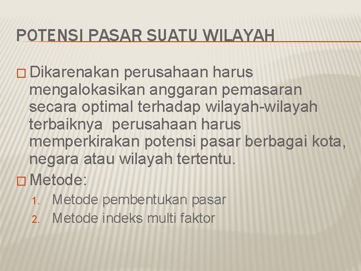 POTENSI PASAR SUATU WILAYAH � Dikarenakan perusahaan harus mengalokasikan anggaran pemasaran secara optimal terhadap