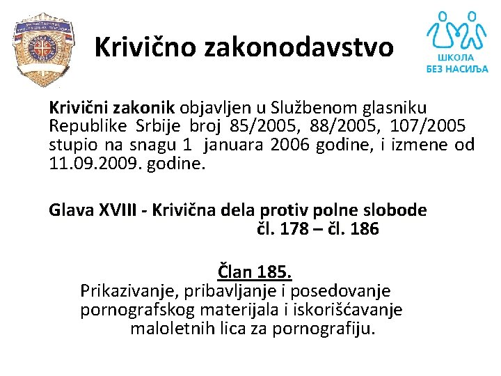 Krivično zakonodavstvo Krivični zakonik objavljen u Službenom glasniku Republike Srbije broj 85/2005, 88/2005, 107/2005