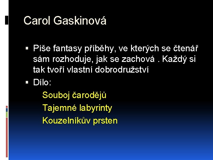 Carol Gaskinová Píše fantasy příběhy, ve kterých se čtenář sám rozhoduje, jak se zachová.