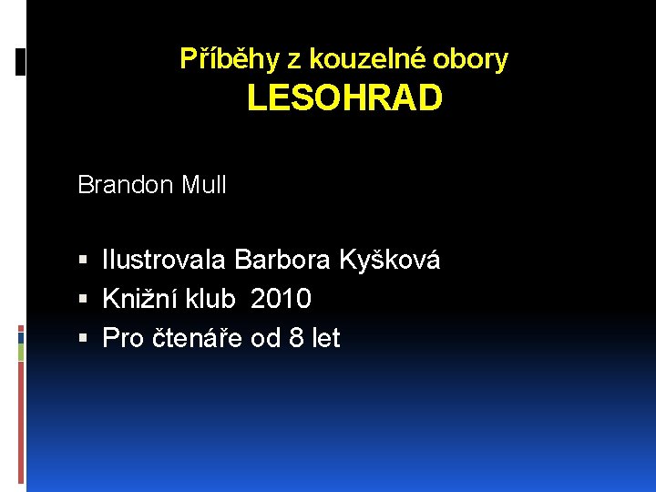 Příběhy z kouzelné obory LESOHRAD Brandon Mull Ilustrovala Barbora Kyšková Knižní klub 2010 Pro