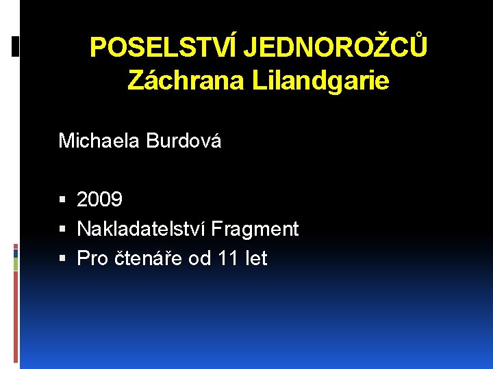 POSELSTVÍ JEDNOROŽCŮ Záchrana Lilandgarie Michaela Burdová 2009 Nakladatelství Fragment Pro čtenáře od 11 let