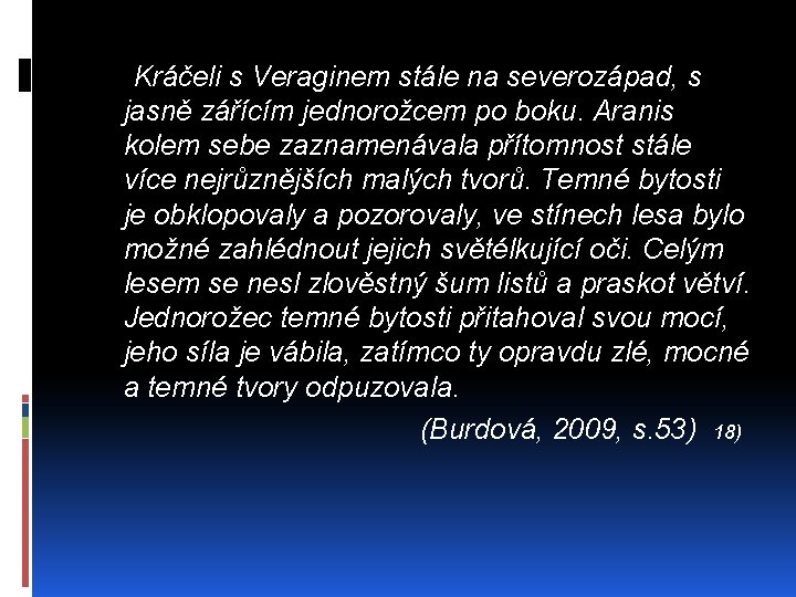 Kráčeli s Veraginem stále na severozápad, s jasně zářícím jednorožcem po boku. Aranis kolem