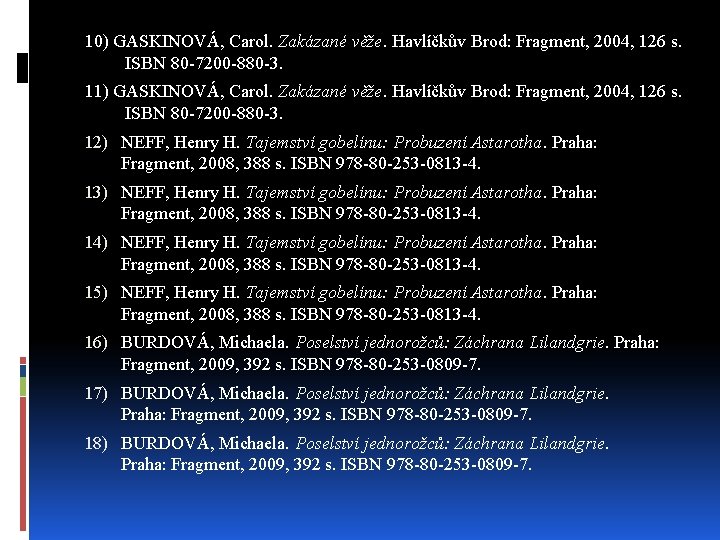 10) GASKINOVÁ, Carol. Zakázané věže. Havlíčkův Brod: Fragment, 2004, 126 s. ISBN 80 -7200