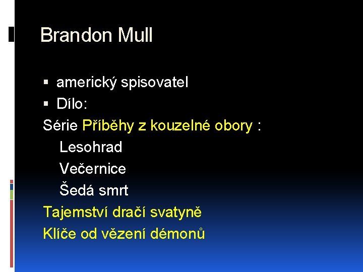 Brandon Mull americký spisovatel Dílo: Série Příběhy z kouzelné obory : Lesohrad Večernice Šedá