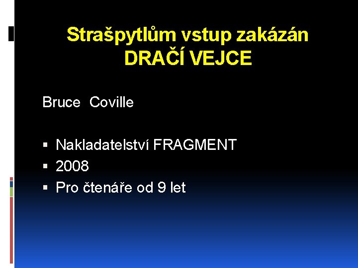 Strašpytlům vstup zakázán DRAČÍ VEJCE Bruce Coville Nakladatelství FRAGMENT 2008 Pro čtenáře od 9