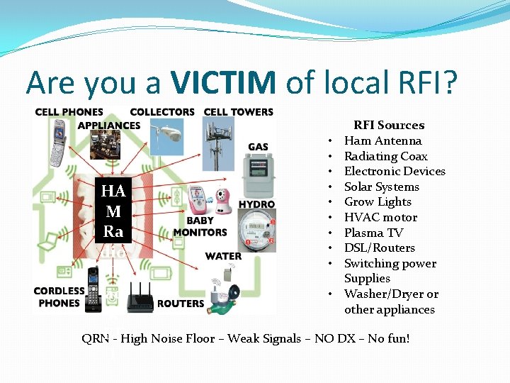 Are you a VICTIM of local RFI? • • • RFI Sources Ham Antenna