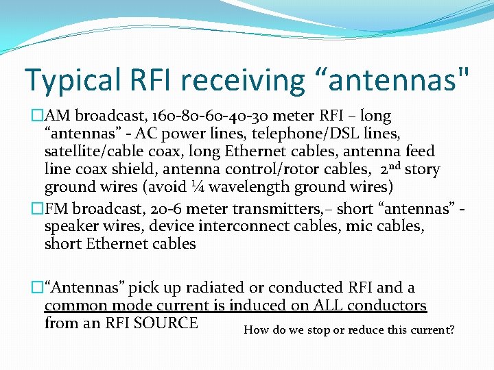 Typical RFI receiving “antennas" �AM broadcast, 160 -80 -60 -40 -30 meter RFI –
