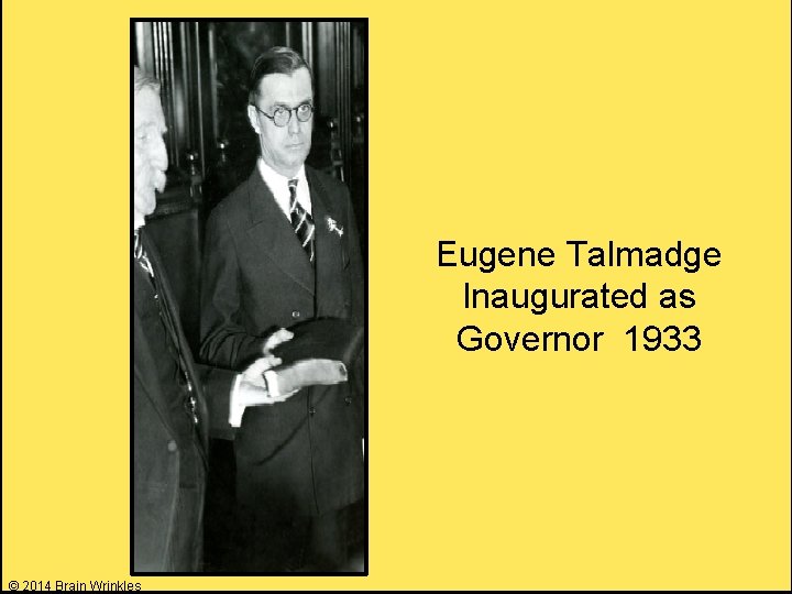 Eugene Talmadge Inaugurated as Governor 1933 © 2014 Brain Wrinkles 