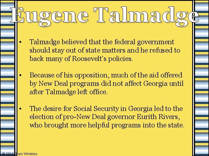 Eugene Talmadge • Talmadge believed that the federal government should stay out of state