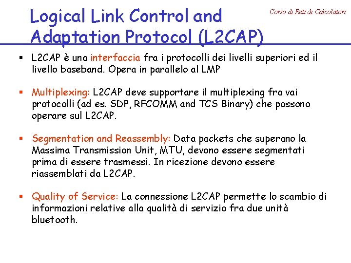 Logical Link Control and Adaptation Protocol (L 2 CAP) Corso di Reti di Calcolatori