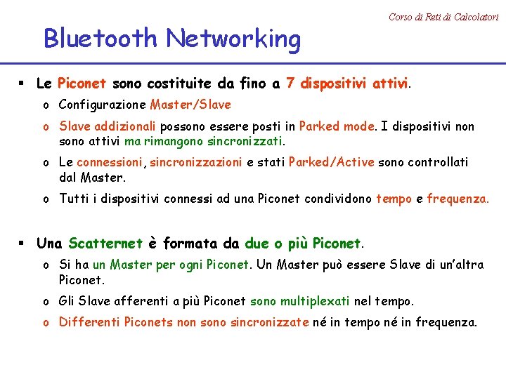 Bluetooth Networking Corso di Reti di Calcolatori § Le Piconet sono costituite da fino