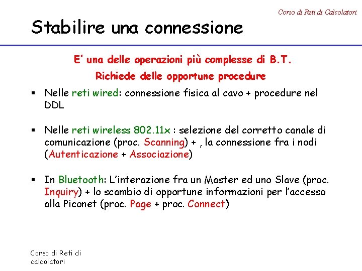 Stabilire una connessione Corso di Reti di Calcolatori E’ una delle operazioni più complesse