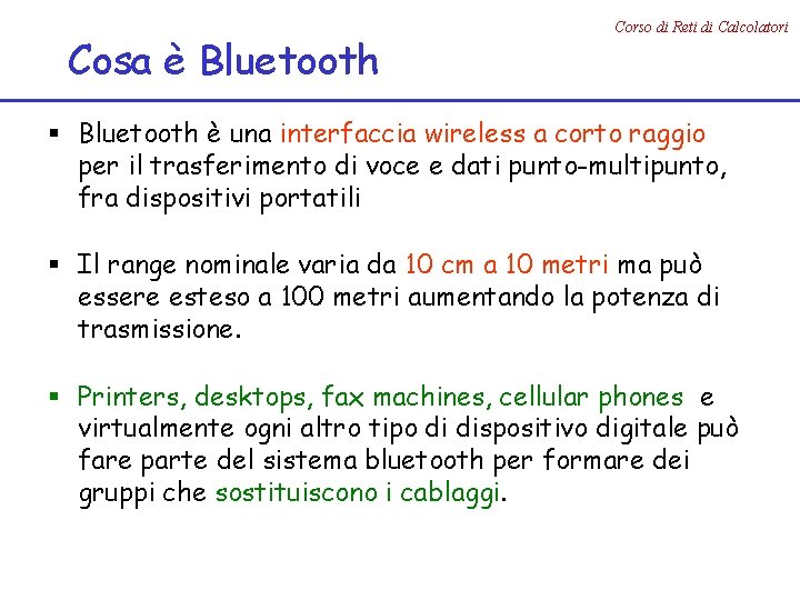 Cosa è Bluetooth Corso di Reti di Calcolatori § Bluetooth è una interfaccia wireless