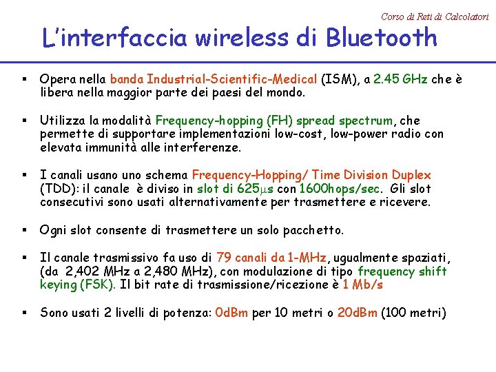 Corso di Reti di Calcolatori L’interfaccia wireless di Bluetooth § Opera nella banda Industrial-Scientific-Medical