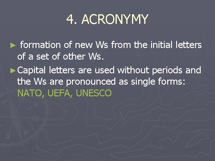 4. ACRONYMY formation of new Ws from the initial letters of a set of