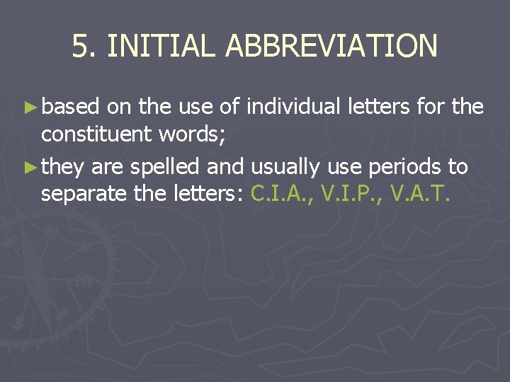 5. INITIAL ABBREVIATION ► based on the use of individual letters for the constituent