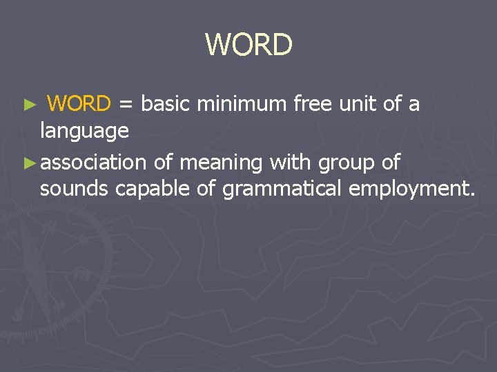 WORD = basic minimum free unit of a language ► association of meaning with