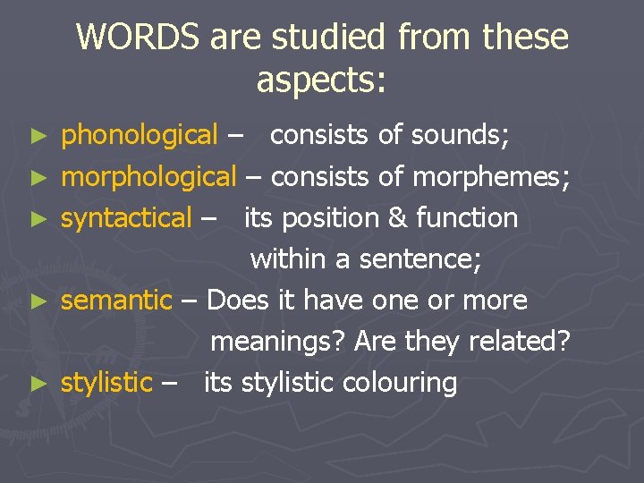 WORDS are studied from these aspects: ► ► ► phonological – consists of sounds;