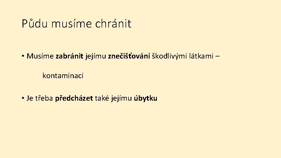 Půdu musíme chránit • Musíme zabránit jejímu znečišťování škodlivými látkami – kontaminaci • Je