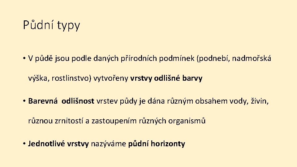 Půdní typy • V půdě jsou podle daných přírodních podmínek (podnebí, nadmořská výška, rostlinstvo)