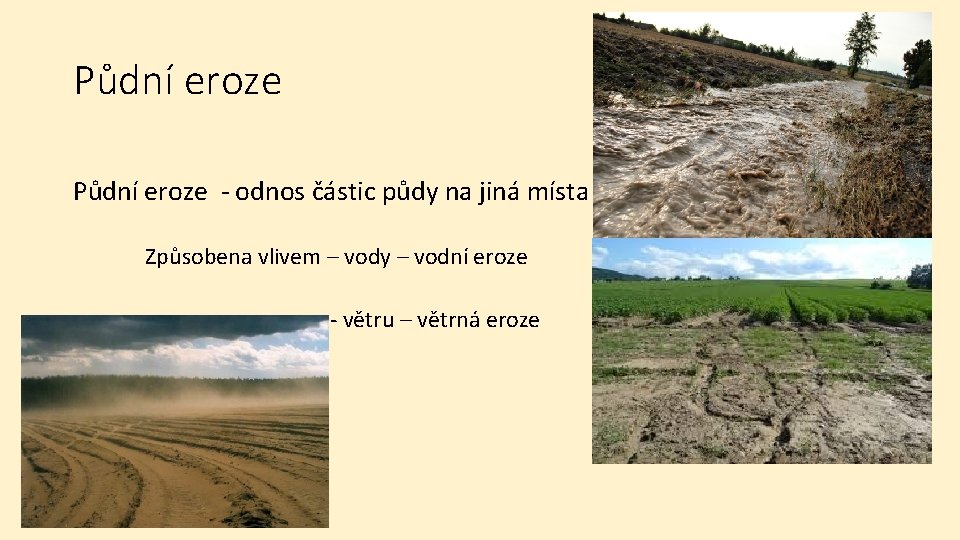 Půdní eroze - odnos částic půdy na jiná místa Způsobena vlivem – vody –