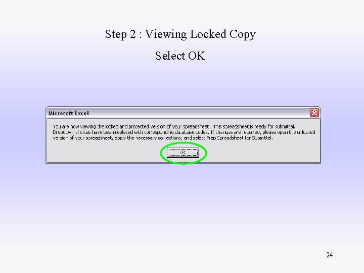 Step 2 : Viewing Locked Copy Select OK 24 