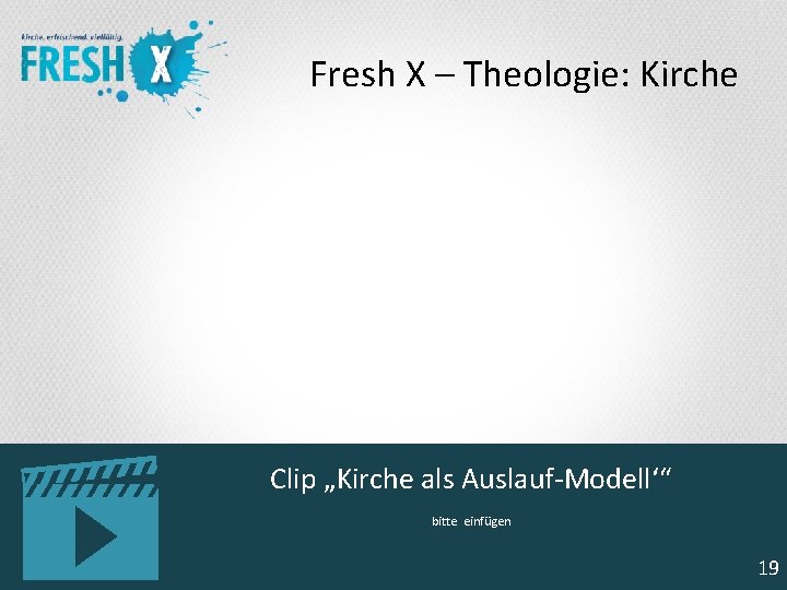 Fresh X – Theologie: Kirche Clip „Kirche als Auslauf-Modell‘“ bitte einfügen 19 