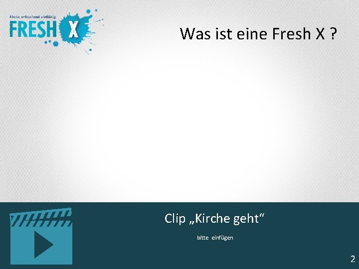 Was ist eine Fresh X ? Clip „Kirche geht“ bitte einfügen 2 