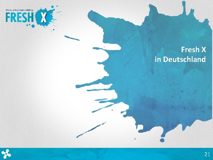 Fresh X in Deutschland 21 