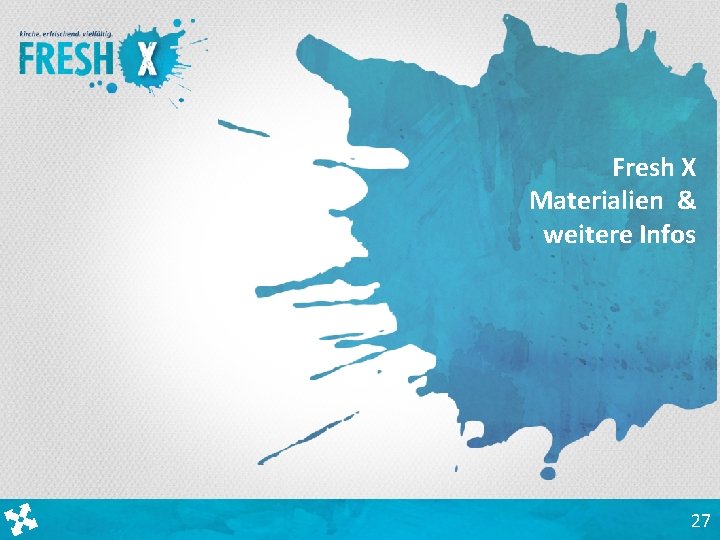 Fresh X Materialien & weitere Infos 27 