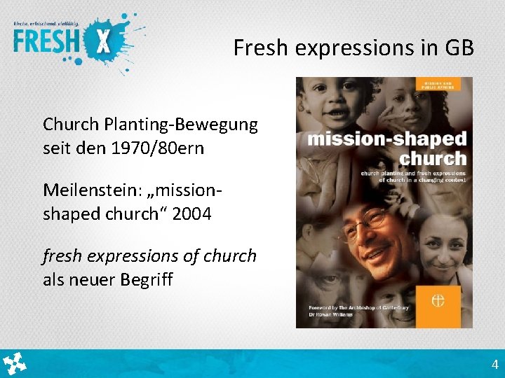 Fresh expressions in GB Church Planting-Bewegung seit den 1970/80 ern Meilenstein: „missionshaped church“ 2004