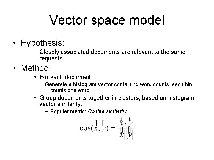 Vector space model • Hypothesis: Closely associated documents are relevant to the same requests