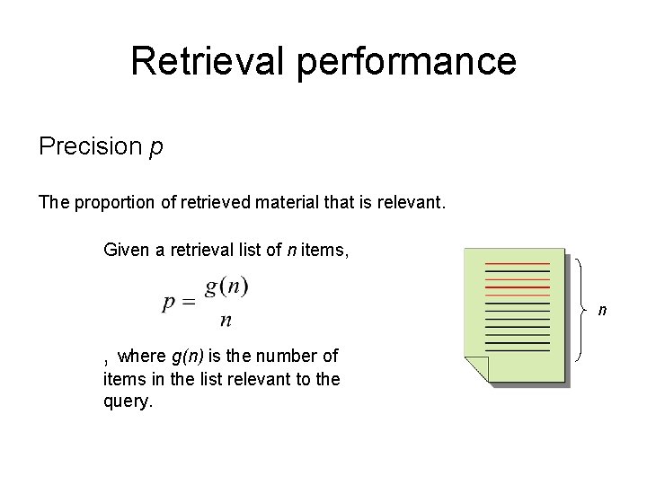 Retrieval performance Precision p The proportion of retrieved material that is relevant. Given a