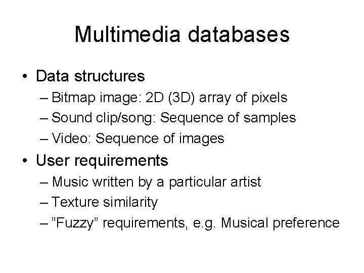 Multimedia databases • Data structures – Bitmap image: 2 D (3 D) array of
