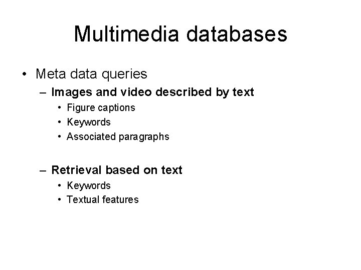 Multimedia databases • Meta data queries – Images and video described by text •